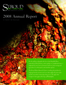 2008 Annual Report A YEAR IN REVIEW For the millions of people who live in the Schuylkill River watershed of Pennsylvania, water quality is a complicated issue — impacted by 300 years of intensive land use, from mining