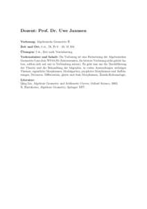 Dozent: Prof. Dr. Uwe Jannsen Vorlesung: Algebraische Geometrie II Zeit und Ort: 4 st., Di, Fr 8 – 10, M 104 ¨ Ubungen: 2 st., Zeit nach Vereinbarung