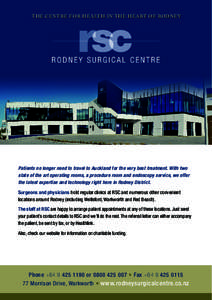 T H E C EN T RE F O R H E A LT H I N T H E H E A RT O F RO D N EY  Patients no longer need to travel to Auckland for the very best treatment. With two state of the art operating rooms, a procedure room and endoscopy serv
