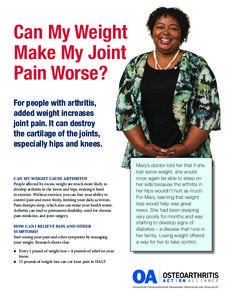 Can My Weight Make My Joint Pain Worse? For people with arthritis, added weight increases joint pain. It can destroy