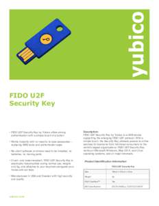 FIDO U2F Security Key •	FIDO U2F Security Key by Yubico offers strong authentication with a simple touch of a button • 	Works instantly with no need to re-type passcodes -replacing SMS texts and authenticator apps