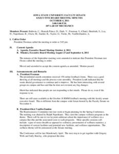 IOWA STATE UNIVERSITY FACULTY SENATE EXECUTIVE BOARD MEETING MINUTES OCTOBER 4, 2011 3:00-5:00 P.M. 107 LAB OF MECHANICS Members Present: Baldwin, C.; Bratsch-Prince, D.; Dark, V.; Freeman, S. (Chair); Hendrich, S.; Loy,