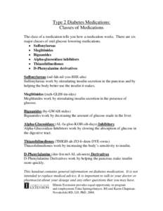 Type 2 Diabetes Medications: Classes of Medications The class of a medication tells you how a medication works. There are six major classes of oral glucose lowering medications. • Sulfonylureas • Meglitinides