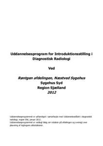 Uddannelsesprogram for Introduktionsstilling i Diagnostisk Radiologi Ved Røntgen afdelingen, Næstved Sygehus Sygehus Syd