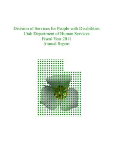 Division of Services for People with Disabilities Utah Department of Human Services Fiscal Year 2011 Annual Report  Division of Services for People with Disabilities