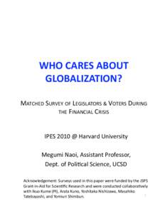 WHO CARES ABOUT  GLOBALIZATION?  MATCHED SURVEY OF LEGISLATORS & VOTERS DURING  THE FINANCIAL CRISIS
 IPES 2010 @ Harvard University  Megumi Naoi, Assistant Professor,  