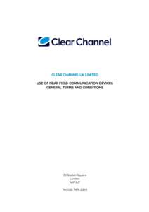 CLEAR CHANNEL UK LIMITED USE OF NEAR FIELD COMMUNICATION DEVICES GENERAL TERMS AND CONDITIONS 33 Golden Square London