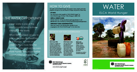 WATER  HOW TO GIVE Your gifts to ELCA World Hunger help support water projects and other programs that get at the root causes of hunger and poverty. Please help.