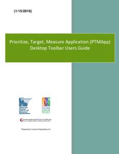 (Prioritize, Target, Measure Application (PTMApp) Desktop Toolbar Users Guide  Prepared by Houston Engineering Inc.