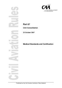 Part 67 CAA Consolidation 25 October 2007 Medical Standards and Certification