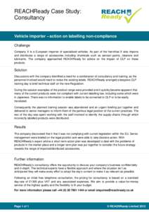 REACHReady Case Study: Consultancy Vehicle importer – action on labelling non-compliance Challenge Company X is a European importer of specialised vehicles. As part of the franchise X also imports and distributes a ran