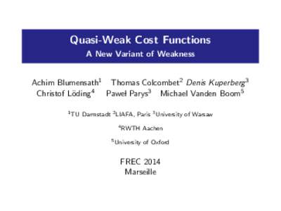 Quasi-Weak Cost Functions A New Variant of Weakness Achim Blumensath1 Thomas Colcombet2 Denis Kuperberg3 Christof L¨oding4 Pawel Parys3 Michael Vanden Boom5 1 TU