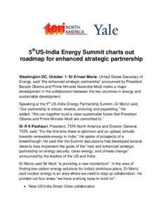 5thUS-India Energy Summit charts out roadmap for enhanced strategic partnership Washington DC, October 1: Dr Ernest Moniz, United States Secretary of Energy, said “the enhanced strategic partnership” announced by Pre