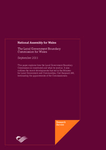 The Local Government Boundary Commission for Wales September 2011 This paper explains how the Local Government Boundary Commission is constituted and what its work is. It also outlines the recent developments that led to