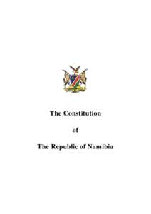 The Constitution of The Republic of Namibia The Constitution of the Republic of Namibia Tab le of Con tents