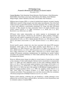 DTI Working Group Proposal to Harmonize DTI Measures for Genetic Analysis December, 2011 Current Members: Neda Jahanshad, Emma Sprooten, Peter Kochunov, Omid Kohannim, Derrek Hibar, Jason Stein, Lorna Lopez, Mark Bastin,