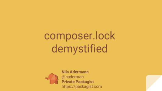 composer.lock demystified Nils Adermann @naderman Private Packagist https://packagist.com