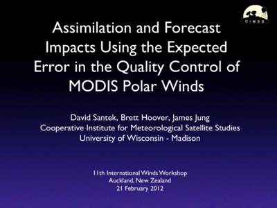 Assimilation and Forecast Impacts Using the Expected Error in the Quality Control of MODIS Polar Winds	 
 David Santek, Brett Hoover, James Jung