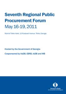Seventh Regional Public Procurement Forum May 16-19, 2011 Marriot Tbilisi Hotel, 13 Rustaveli Avenue, Tbilisi, Georgia  Hosted by the Government of Georgia
