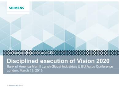 Joe Kaeser | President and CEO  Disciplined execution of Vision 2020 Bank of America Merrill Lynch y Global Industrials & EU Autos Conference