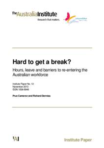 Hard to get a break? Hours, leave and barriers to re-entering the Australian workforce Institute Paper No. 13 November 2013 ISSN[removed]