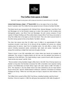    	
   The Coffee Club opens in Dubai Australia’s	
  largest	
  home	
  grown	
  café	
  restaurant	
  launches	
  its	
  second	
  branch	
  in	
  the	
  UAE	
  