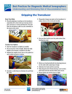 Best Practices for Diagnostic Medical Sonographers: Understanding and Minimizing Risk of Musculoskeletal Injury Gripping the Transducer Know Your Risks •• Forceful gripping or pushing on the transducer,