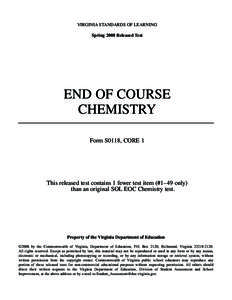 VIRGINIA STANDARDS OF LEARNING Spring 2008 Released Test END OF COURSE CHEMISTRY Form S0118, CORE 1