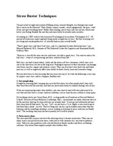 Stress Buster Techniques You get in bed at night and instead of falling asleep, worried thoughts race through your mind like a movie on fast-forward. Work, family, money, errands, social engagements, the gym - what if yo
