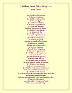 Children Learn What They Live Dorothy Law Nolte If a child lives with criticism, he learns to condemn. If a child lives with hostility,