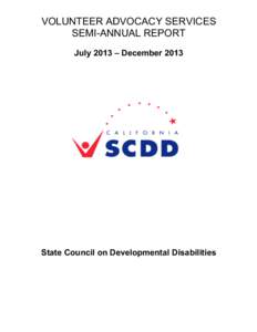 VOLUNTEER ADVOCACY SERVICES SEMI-ANNUAL REPORT July 2013 – December 2013 State Council on Developmental Disabilities