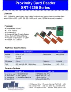 Proximity Card Reader SRT-1356 Series Overview: SRT-1356 series are compact sized manual proximity card reading/writing modules which support Mifare, ISO-1443A, B & ISOcards under 13.56MHz secure transaction.