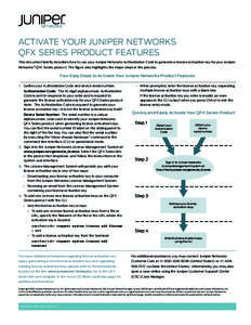 ACTIVATE YOUR JUNIPER NETWORKS QFX SERIES PRODUCT FEATURES This document briefly describes how to use your Juniper Networks Authorization Code to generate a license activation key for your Juniper Networks® QFX Series p