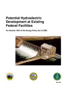 Potential Hydroelectric Development at Existing Federal Facilities For Section 1834 of the Energy Policy Act of[removed]May 2007