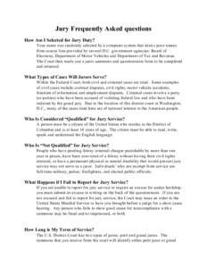 Jury Frequently Asked questions How Am I Selected for Jury Duty? Your name was randomly selected by a computer system that draws juror names from source lists provided by several D.C. government agencies: Board of Electi