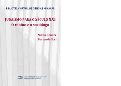 BIBLIOTECA VIRTUAL DE CIÊNCIAS HUMANAS  JUDAÍSMO PARA O SÉCULO XXI O rabino e o sociólogo Nilton Bonder Bernardo Sorj