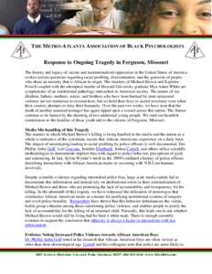 THE METRO-ATLANTA ASSOCIATION OF BLACK PSYCHOLOGISTS Response to Ongoing Tragedy in Ferguson, Missouri The history and legacy of racism and institutionalized oppression in the United States of America evokes serious ques