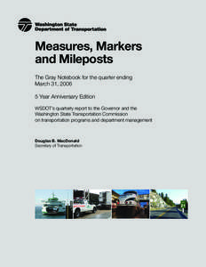 Measures, Markers and Mileposts The Gray Notebook for the quarter ending March 31, [removed]Year Anniversary Edition WSDOT’s quarterly report to the Governor and the