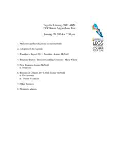 Legs for Literacy 2013 AGM DEC Room Anglophone East January 20, 2014 at 7.30 pm 1. Welcome and Introductions-Jeanne McNeill 2. Adoption of the Agenda 3. President’s Report[removed]President -Jeanne McNeill