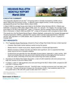 EXECUTIVE SUMMARY The seasonally adjusted annual rate [1] of housing starts in Canada increased by 18,600 units in March 2009 since the previous month. In Alberta’s seven largest centres, overall housing starts decreas