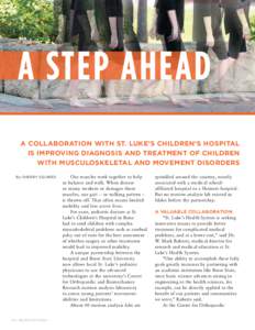 A Step Ahead A collaboration with St. Luke’s Children’s Hospital is improving diagnosis and treatment of children with musculoskeletal and movement disorders By SHERRY SQUIRES