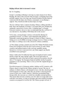 Beijing will not ride to eurozone’s rescue By Yu Yongding Europe’s courtship of Beijing is moving to a more intense level. Klaus Regling, the chief of the eurozone bail-out fund, is in Beijing discussing possible sup