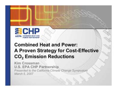 Combined Heat and Power: A Proven Strategy for Cost-Effective CO2 Emission Reductions Kim Crossman U.S. EPA CHP Partnership