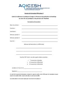 Session de formation PPH phase 2 Cadre de référence et pratiques d’usage: le Processus de production du handicap au coeur de nos pratiques et du parcours de l’étudiant. Formulaire d’inscription Nom et prénom :