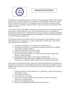 Financial Aid Fraud Policy  Institutions must refer applicants who are suspected of having engaged in fraud or other criminal misconduct in connection with Title IV aid programs to the Department of Education’s (ED’s