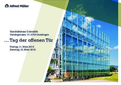 Geschäftshaus Cristallith Ostringstrasse 17, 4702 Oensingen … Tag der offenen Tür Freitag, 11. März 2016 Samstag, 12. März 2016