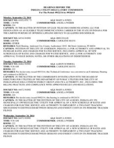 HEARINGS BEFORE THE INDIANA UTILITY REGULATORY COMMISSION For The Period: [removed]to: [removed]Monday, September 22, 2014 DOCKET NO: 41052-ETC 73 ALJ: MARYA JONES