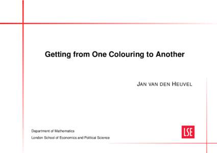 Getting from One Colouring to Another  J AN VAN DEN H EUVEL Department of Mathematics London School of Economics and Political Science