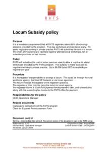 Locum Subsidy policy Purpose It is a mandatory requirement that all RVTS registrars attend 80% of workshop sessions provided by the program. Five day workshops are held twice yearly. To assist registrars working in priva