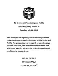 NJ Commercial/Marketing and Traffic Local Bargaining Report #4 Tuesday, July 14, 2015 New Jersey local bargaining continued today with the Union passing proposals for Commercial/Marketing and